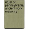 Ritual of Pennsylvania Ancient York Masonry by Unknown