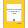 Roman Society And The World Of The Satirist by Samuel Dill