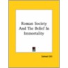 Roman Society and the Belief in Immortality by Samuel Dill