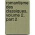 Romantisme Des Classiques, Volume 2, Part 2