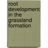 Root Development In The Grassland Formation door John Ernest Weaver