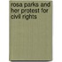 Rosa Parks and her Protest for Civil Rights