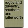 Rugby And Daventry, Southam And Lutterworth by Ordnance Survey