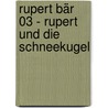 Rupert Bär 03 - Rupert und die Schneekugel door Onbekend