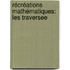 Récréations Mathématiques: Les Traversee