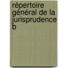 Répertoire Général De La Jurisprudence B door Lucien Jamar
