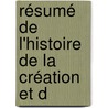 Résumé De L'Histoire De La Création Et D door Onbekend