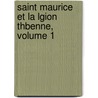 Saint Maurice Et La Lgion Thbenne, Volume 1 by Joseph Bernard De Montm�Lian