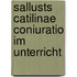 Sallusts Catilinae Coniuratio Im Unterricht