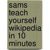 Sams Teach Yourself Wikipedia in 10 Minutes door Michael Müller