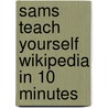 Sams Teach Yourself Wikipedia in 10 Minutes by Michael Müller