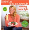 Sandra Lee Semi-Homemade Cooking Made Light door Sandra Lee