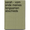 Sarah - Vom Ende meines langsamen Abschieds by Vincent E. Noel