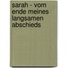 Sarah - Vom Ende meines langsamen Abschieds door Vincent E. Noel