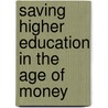Saving Higher Education In The Age Of Money door James Engell