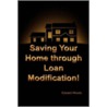 Saving Your Home Through Loan Modification! by Edward Woods
