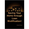 Saving Your Home Through Loan Modification! door Edward Woods