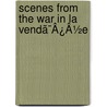 Scenes From The War In La Vendã¯Â¿Â½E by Marie-Louise-Victoire La Rochejaquelein