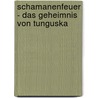 Schamanenfeuer - Das Geheimnis von Tunguska door Martina André