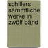 Schillers Sämmtliche Werke In Zwölf Bänd
