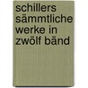 Schillers Sämmtliche Werke In Zwölf Bänd door Friedrich Schiller