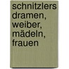 Schnitzlers Dramen, Weiber, Mädeln, Frauen door Ruth Kluger
