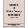 Schools Of White County Tennessee 1806-2006 door Co White County Retired Teachers' Assoc