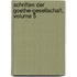 Schriften Der Goethe-Gesellschaft, Volume 5