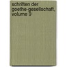 Schriften Der Goethe-Gesellschaft, Volume 9 by Goethe-Gesellschaft