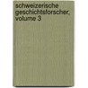Schweizerische Geschichtsforscher, Volume 3 by Anonymous Anonymous