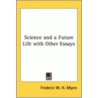 Science And A Future Life With Other Essays door Frederic W.H. Myers