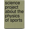 Science Project About the Physics of Sports door Robert Gardner