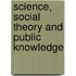 Science, Social Theory And Public Knowledge