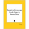 Scorpio's Horoscope Book: Heaven Knows What by Scorpio