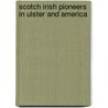 Scotch Irish Pioneers In Ulster And America by Edward Atherton