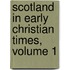 Scotland in Early Christian Times, Volume 1