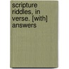 Scripture Riddles, In Verse. [With] Answers by Sir Richard Phillips