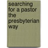 Searching for a Pastor the Presbyterian Way door Dean E. Foose