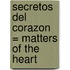 Secretos del Corazon = Matters of the Heart
