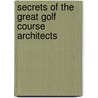 Secrets of the Great Golf Course Architects door Michael Patrick Shiels