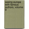 Seeing Europe With Famous Authors, Volume 9 by Francis Whiting Halsey