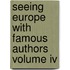 Seeing Europe With Famous Authors Volume Iv