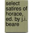 Select Satires of Horace, Ed. by J.I. Beare