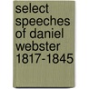 Select Speeches of Daniel Webster 1817-1845 door Daniel Webster