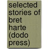 Selected Stories of Bret Harte (Dodo Press) door Francis Bret Harte