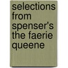 Selections From Spenser's The Faerie Queene door Professor Edmund Spenser