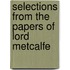Selections From The Papers Of Lord Metcalfe