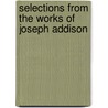 Selections From The Works Of Joseph Addison door Joseph Addison