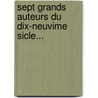 Sept Grands Auteurs Du Dix-Neuvime Sicle... door Alce Fortier