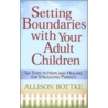 Setting Boundaries with Your Adult Children door Allison Bottke